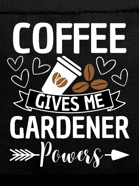 Coffee Gives Gardener Powers