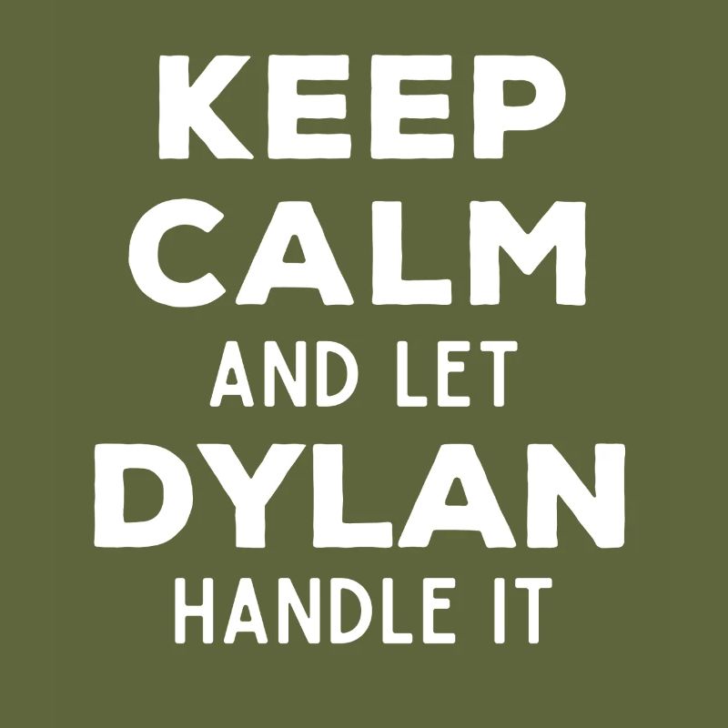 Keep Calm Let Dylan sort it out Funny saying