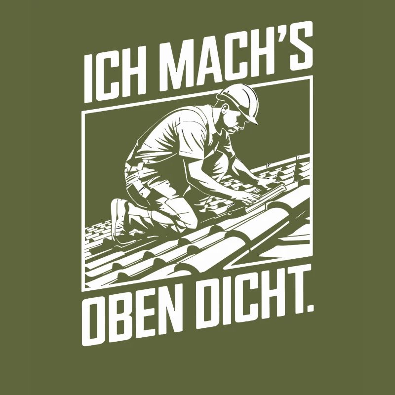 Ich Mach's Oben Dicht Handwerker Dachdecker Humor