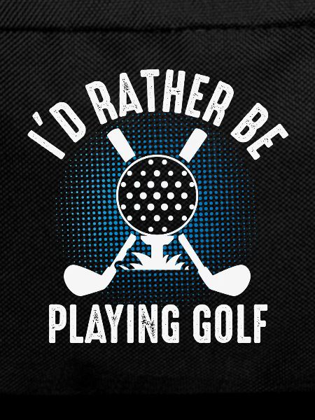 I'd rather play golf – Golfer Design