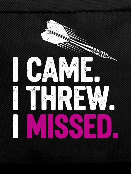 I Came. I Threw. Missed.