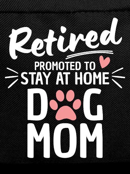 Retired Dog Mom Retirement
