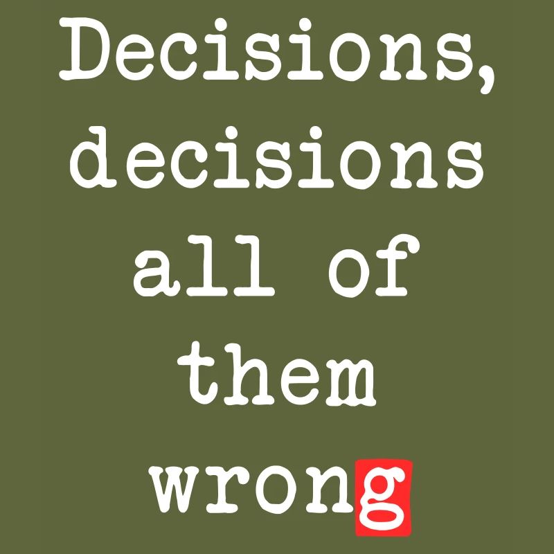 Wrong Decisions, Sarcasm & Wisdom
