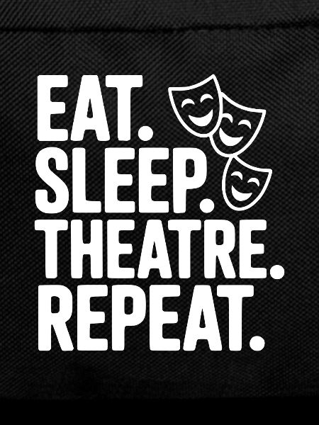 Eat Sleep Theatre Repeat