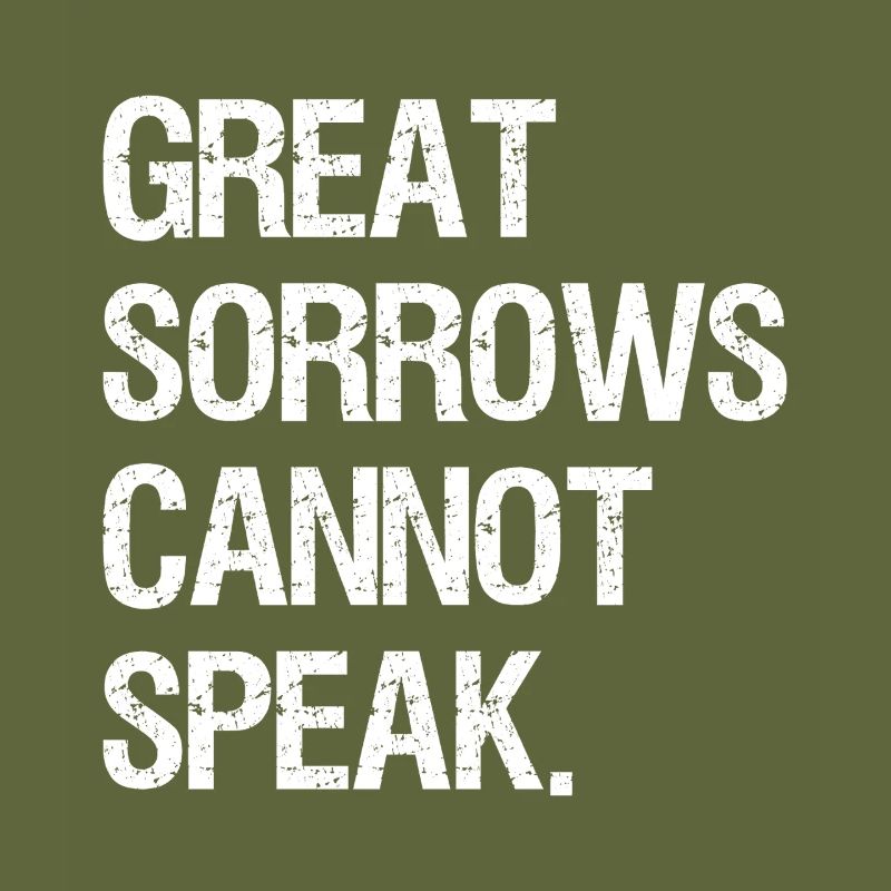 great sorrows cannot speak