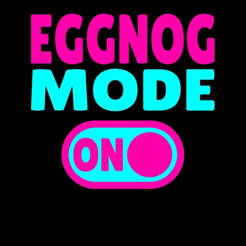 Eggnog Mode ON - funny Christmas sayings