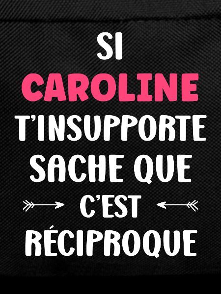Caroline can't stand you, it's mutual