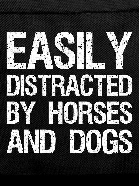 Easily distracted by-horses and dogs
