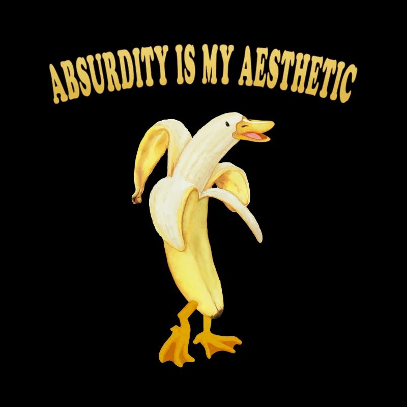 Absurdity Is My Aesthetic – Banana Goose