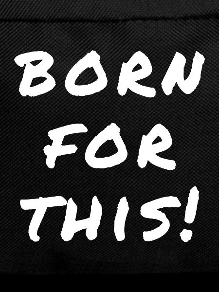 Born For This Statement