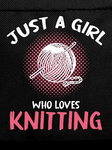 Just a Girl Who Loves Knitting