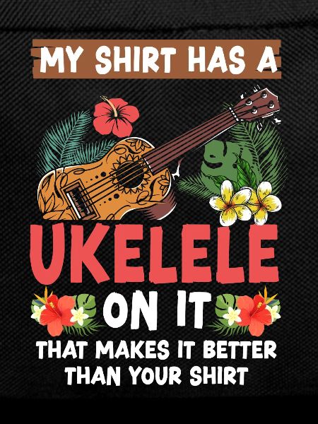 Hawaiian Ukulele Uke My Shirt Has