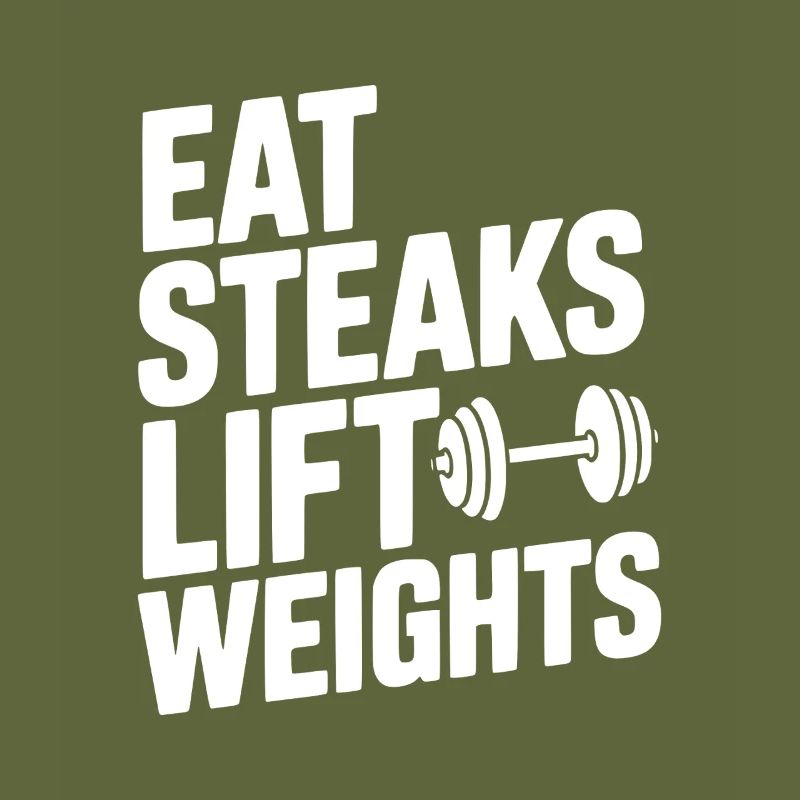 Eat Steaks Lift Weights