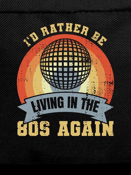 I'd rather live in the 80s