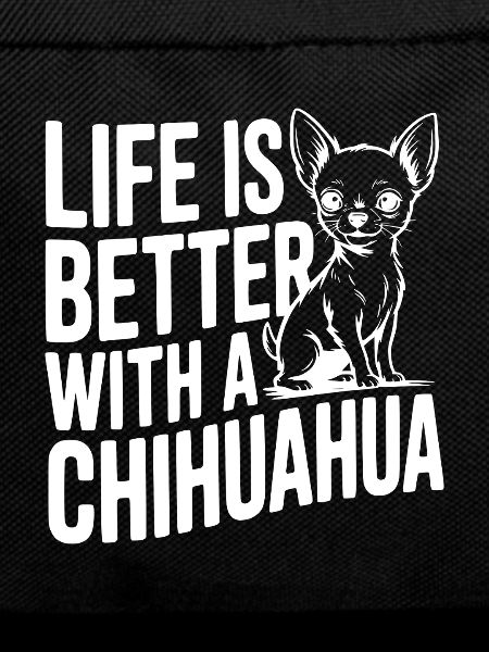 Life is Better with a Chihuahua