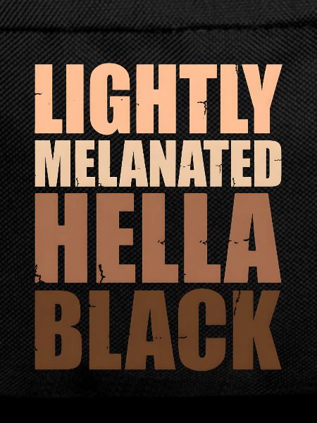 Lightly Melanated Hella Black