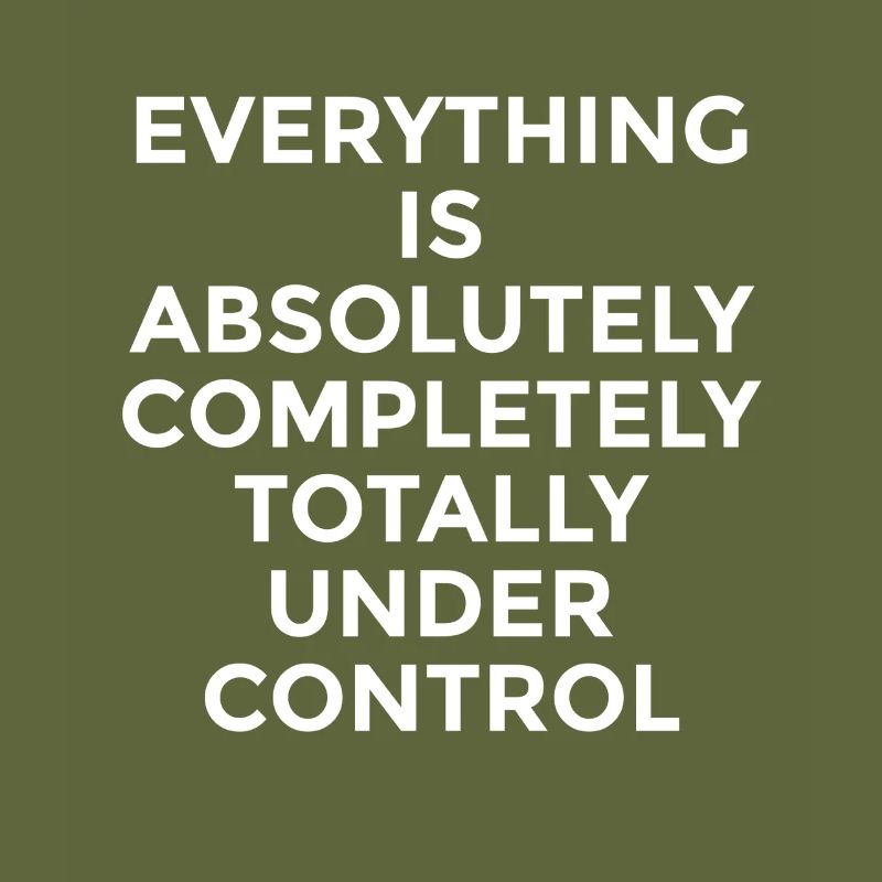 Everything Is Under Control – Witziger Spruch
