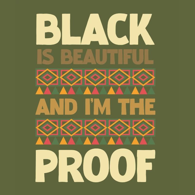 Black is beautiful I'm the proof