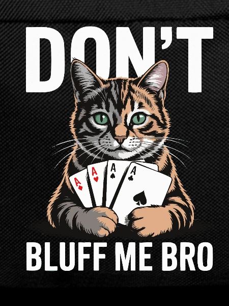 Poker Cat - Don't Bluff Me Bro