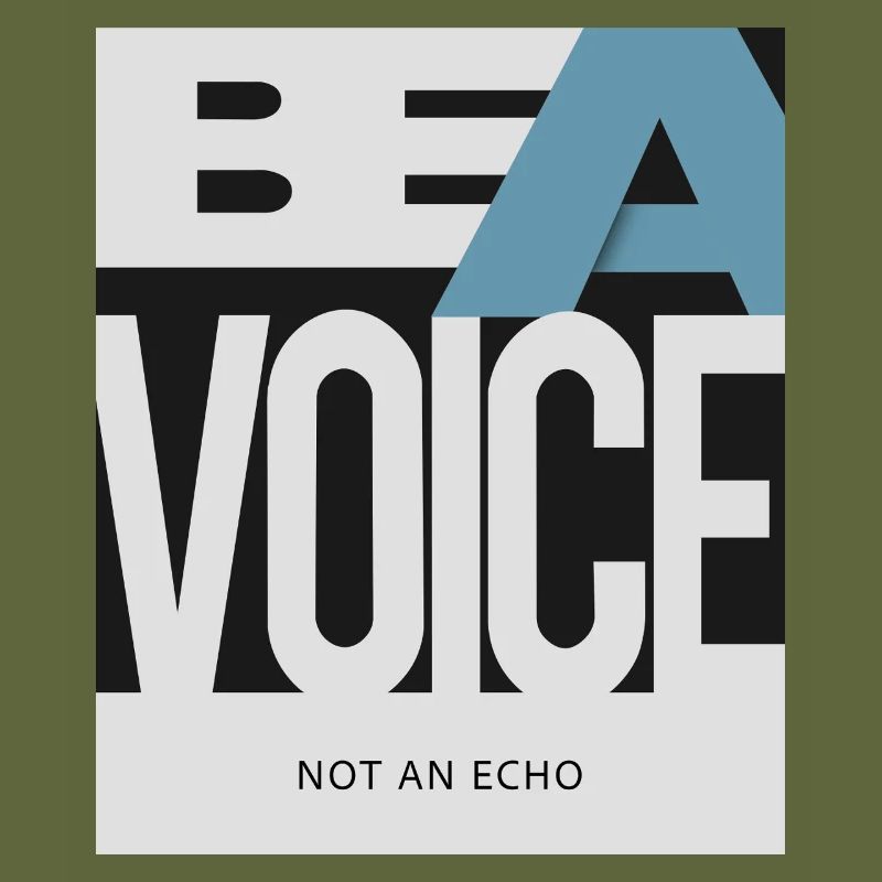 Be a Voice – Not an Echo