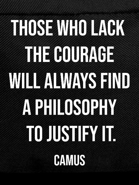 Courage Defies Excuses Camus Quote