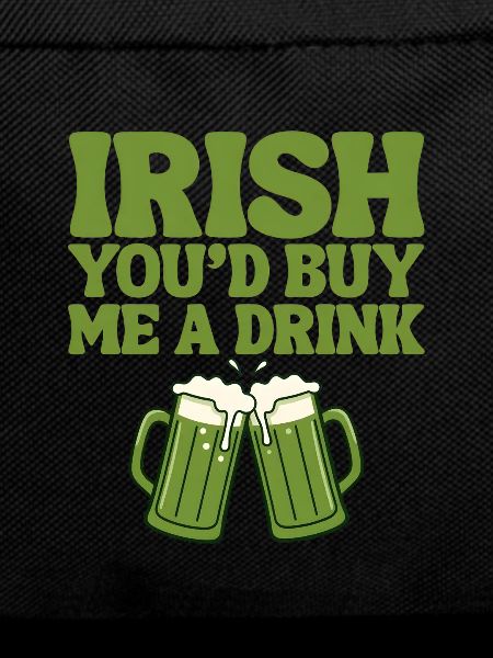 Irish You'd Buy Me A Drink 