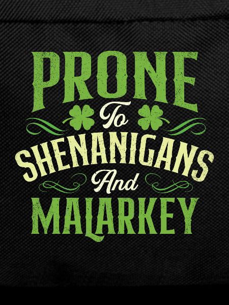 Prone To Shenanigans And Malarkey
