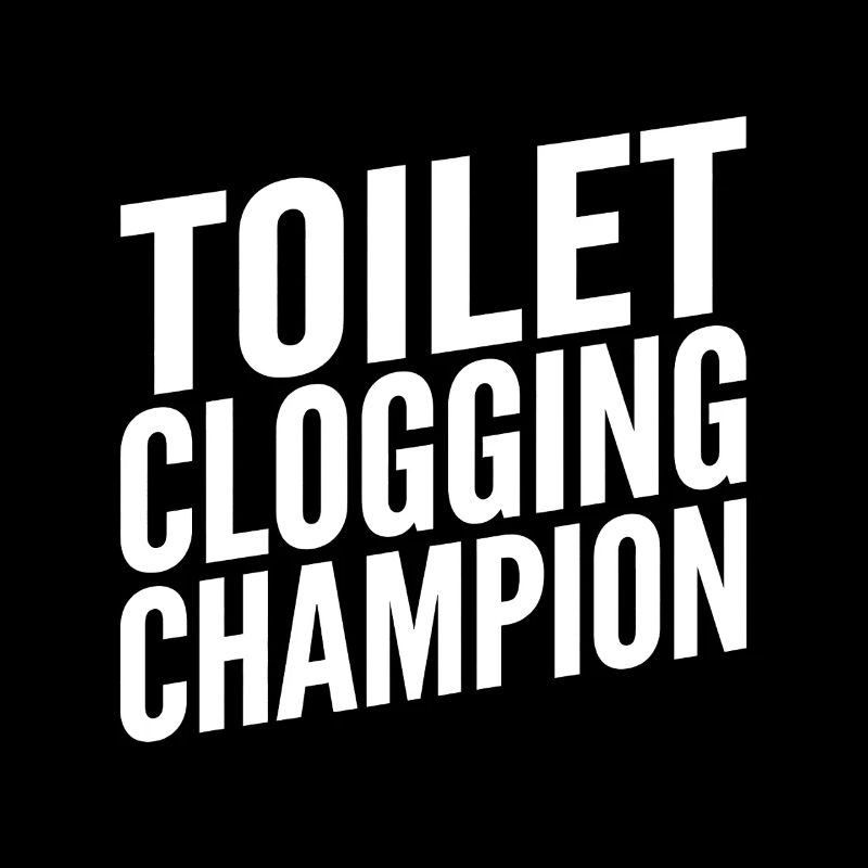 Toilet Clogging Champion Funny Slogan