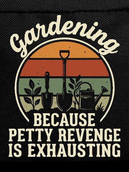 Gardening Because Petty Revenge Is Exhausting