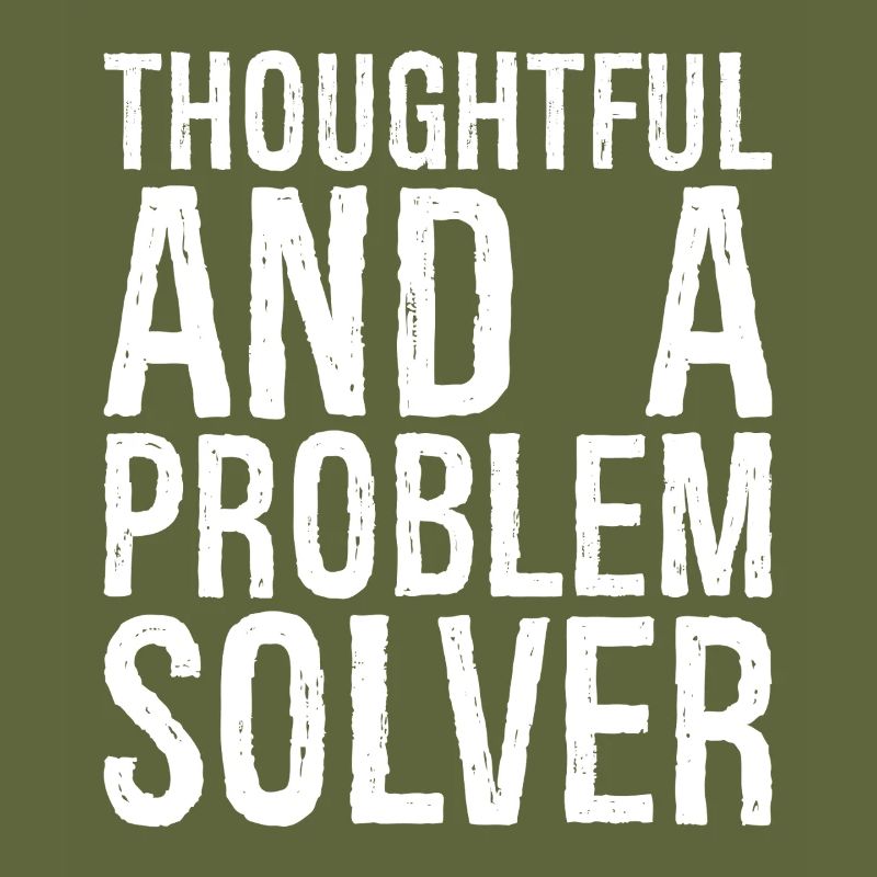thoughtful and- a problem solver