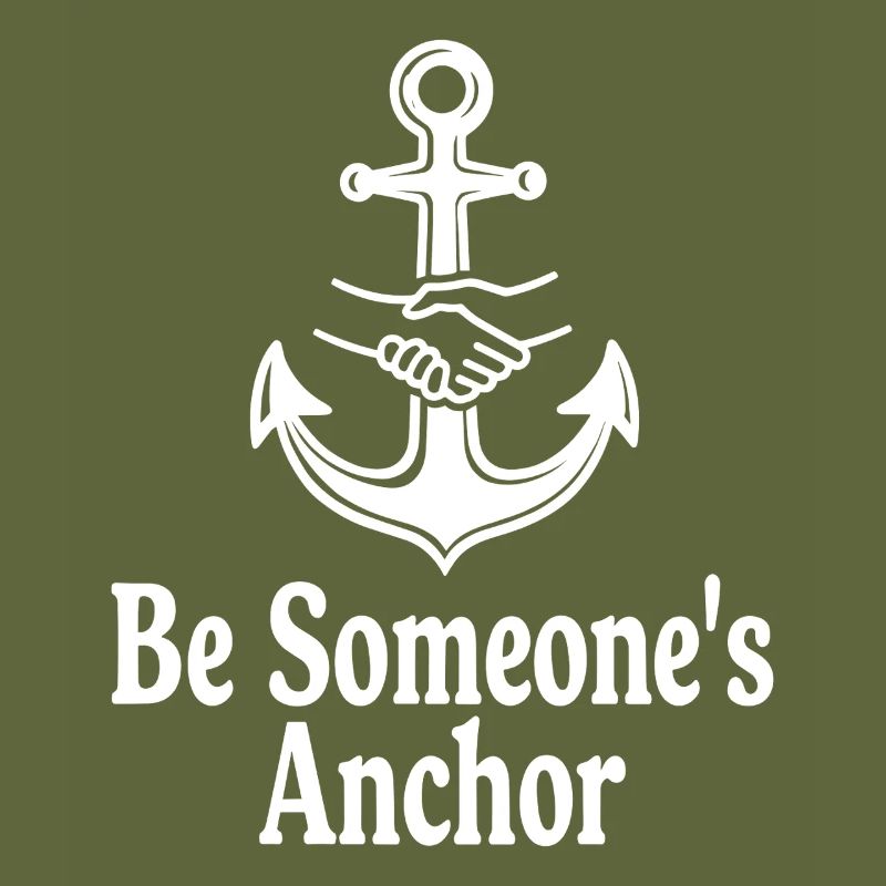 Be Someone's Anchor for support and confidence