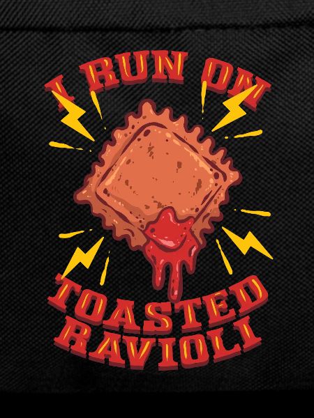 I Run On Toasted Ravioli