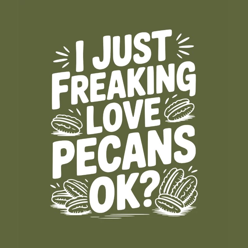 I Just Freaking Love Pecans Ok?