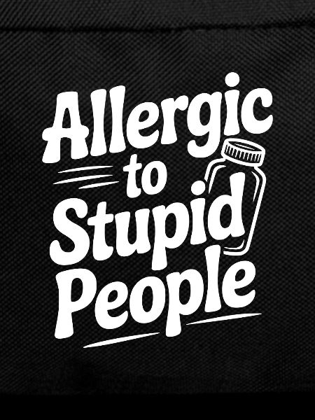 Allergic to Stupid People