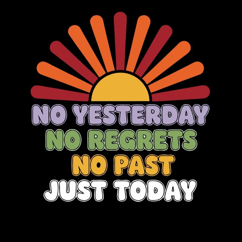 No Regrets Just Today