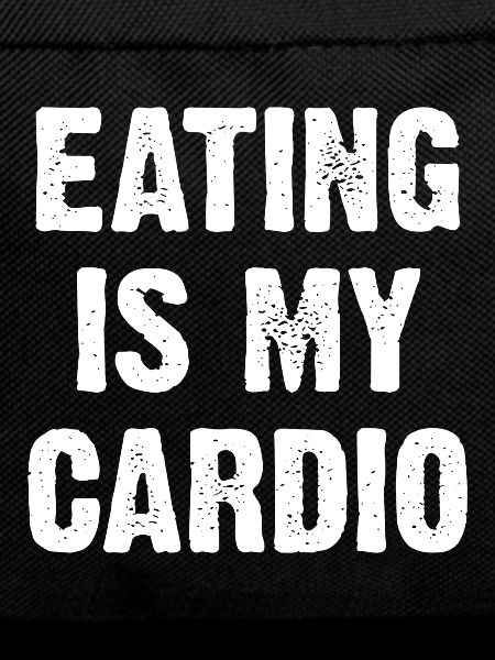 Food is my cardio