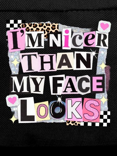 Nicer Than My Face Looks