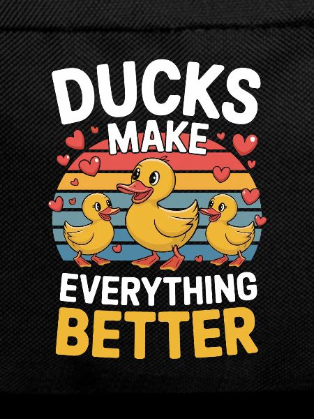 Ducks Make Everything Better Funny Ducks