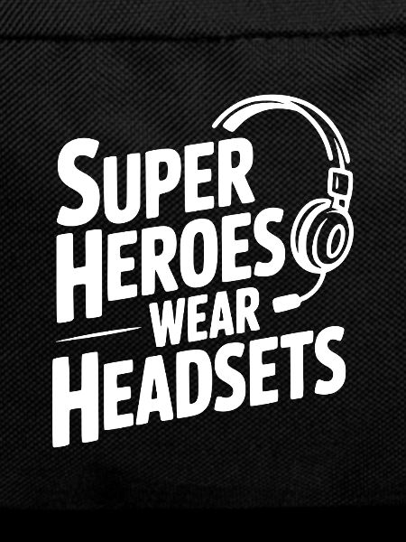 Super Heroes Wear Headsets