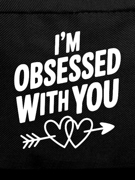 I'm Obsessed With You