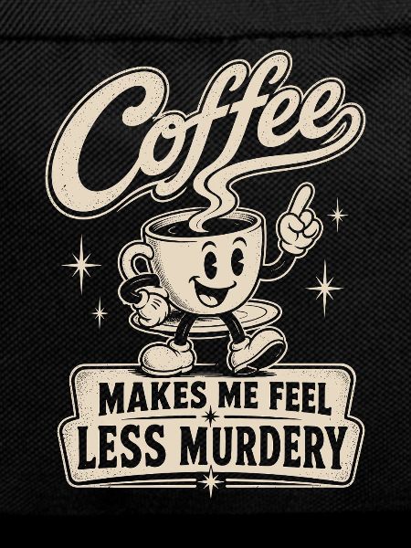Coffee makes me less murderous