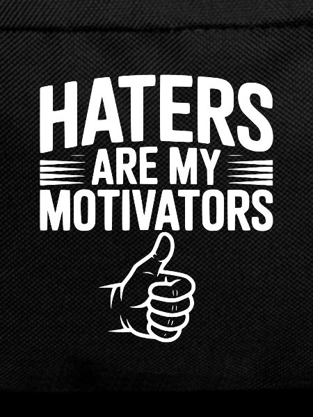 Haters Are My Motivators