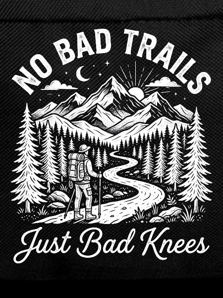 No Bad Trails Just Bad Knees