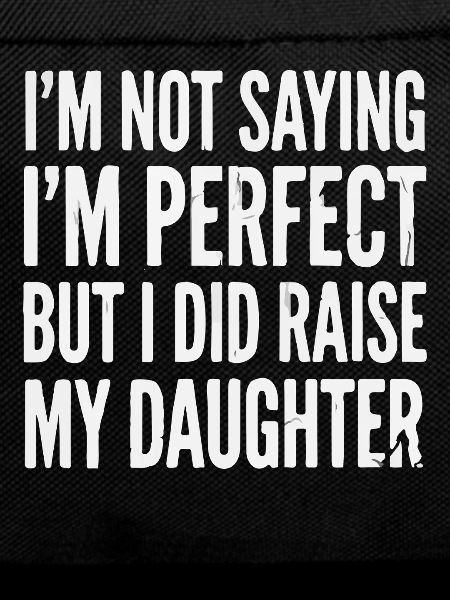 I'm not perfect, raised daughter