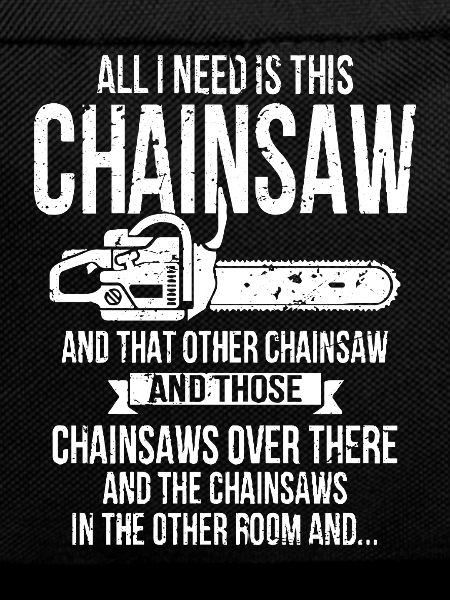 all I need is this chainsaw
