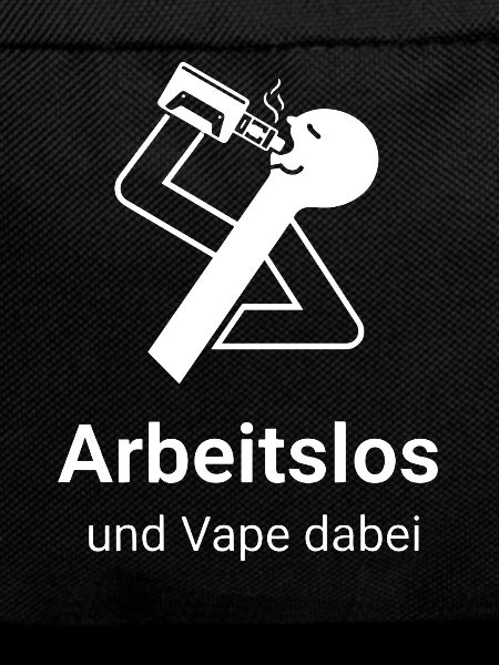 Arbeitslos und Vape dabei