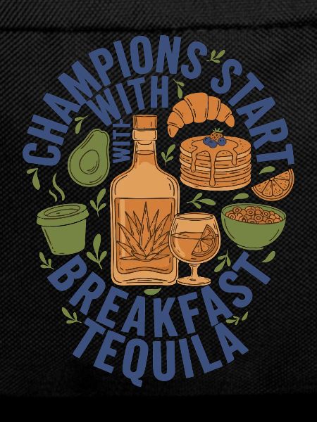 Breakfast Champions Start With Breakfast Tequila