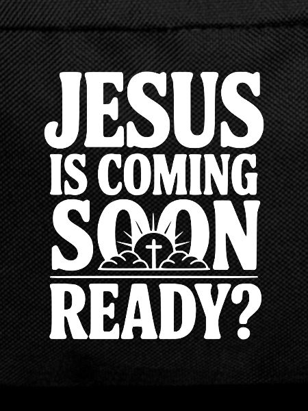 Jesus Is Coming Soon. Ready?