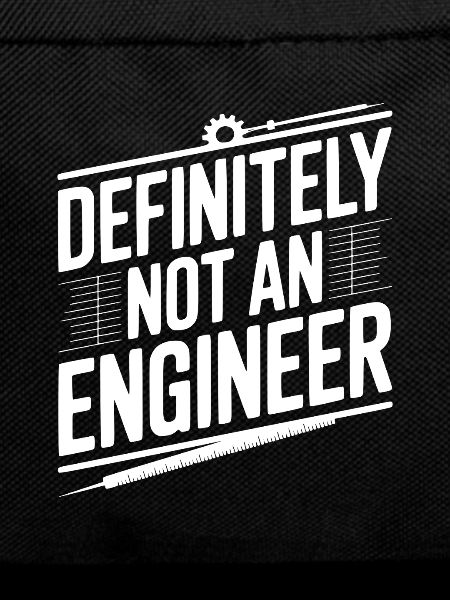 Definitely Not An Engineer