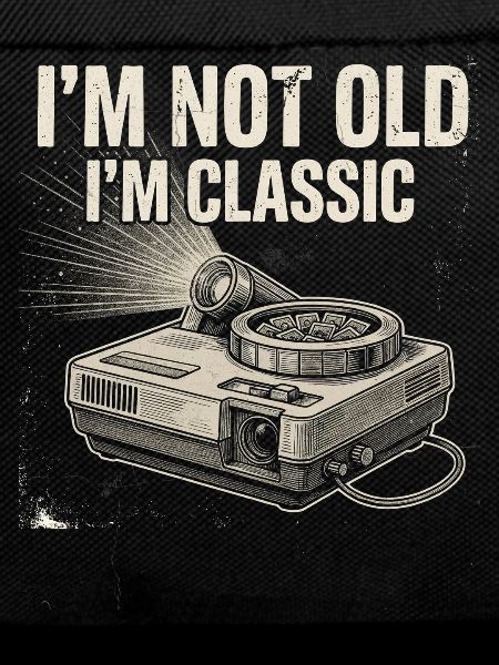 I'm Not Old, I'm Classic
